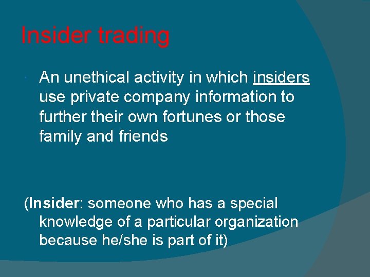 Insider trading An unethical activity in which insiders use private company information to further