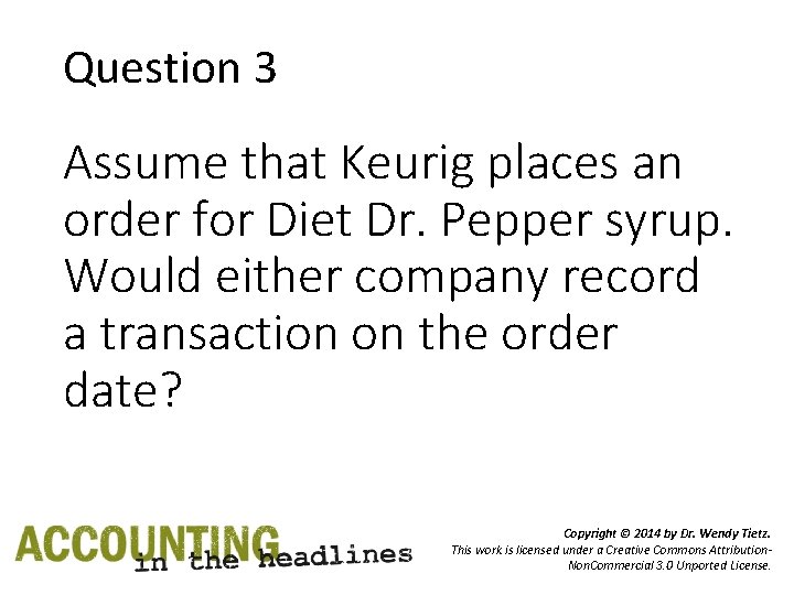 Question 3 Assume that Keurig places an order for Diet Dr. Pepper syrup. Would