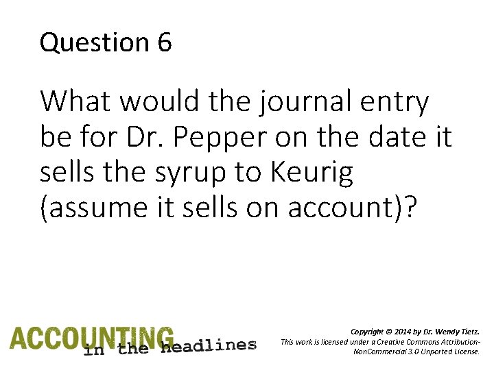 Question 6 What would the journal entry be for Dr. Pepper on the date