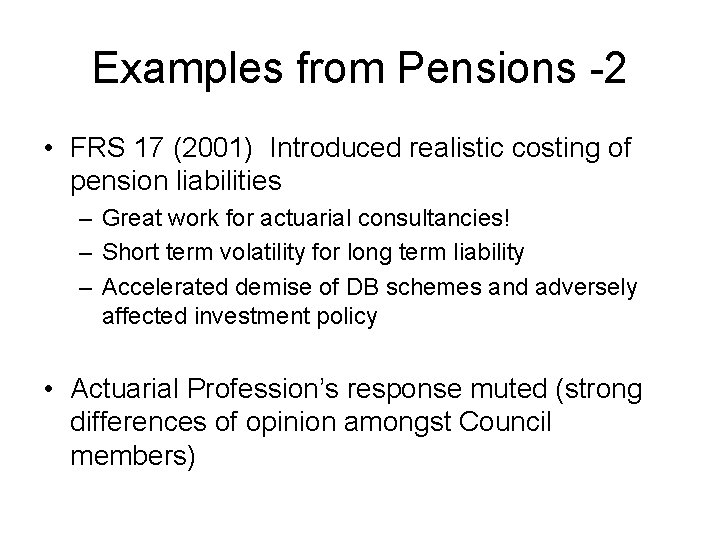 Examples from Pensions -2 • FRS 17 (2001) Introduced realistic costing of pension liabilities