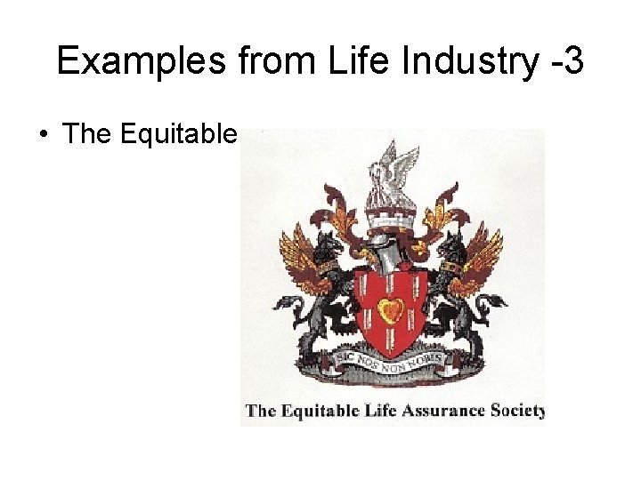 Examples from Life Industry -3 • The Equitable 