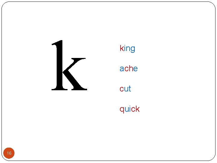 k 16 king ache cut quick 