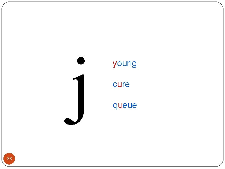 j 33 young cure queue 