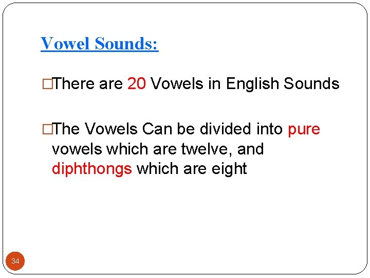 Vowel Sounds: �There are 20 Vowels in English Sounds �The Vowels Can be divided