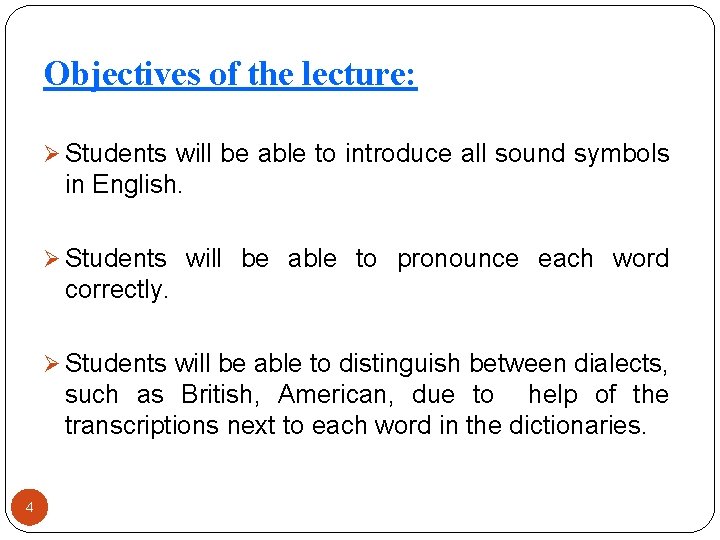 Objectives of the lecture: Ø Students will be able to introduce all sound symbols