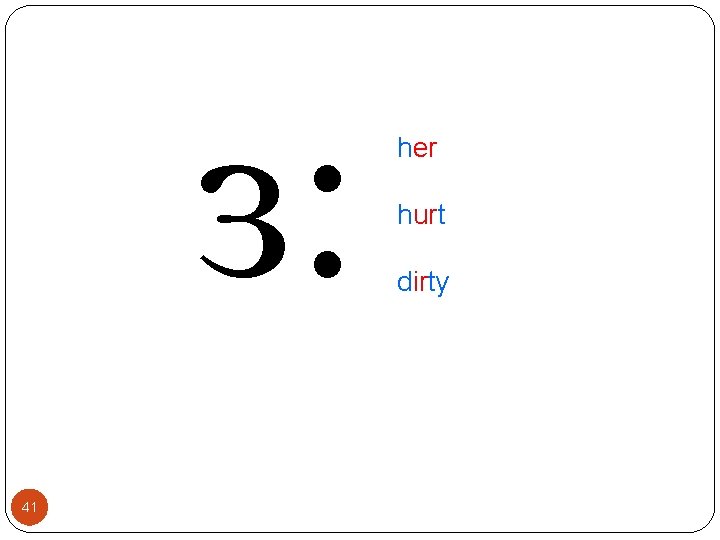 ɜ: 41 her hurt dirty 