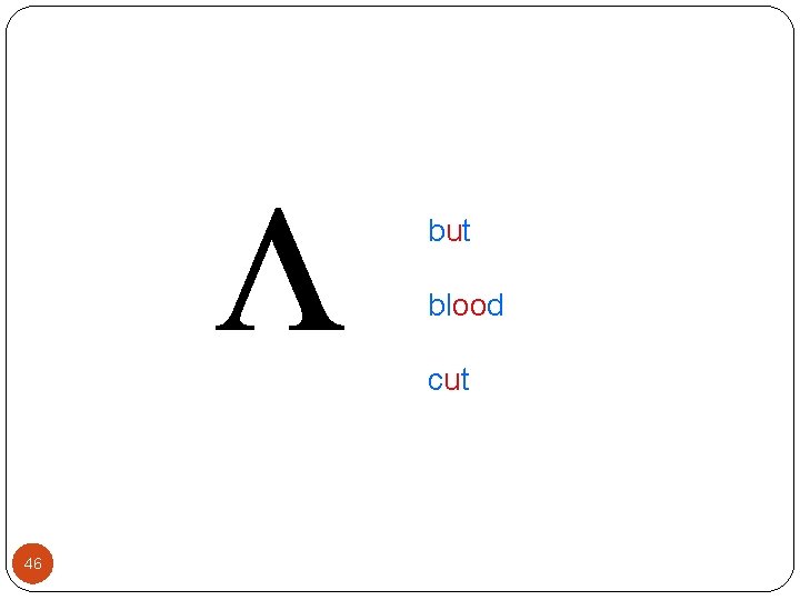 ʌ 46 but blood cut 