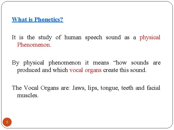 What is Phonetics? It is the study of human speech sound as a physical