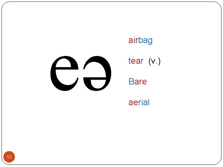 eə 52 airbag tear (v. ) Bare aerial 