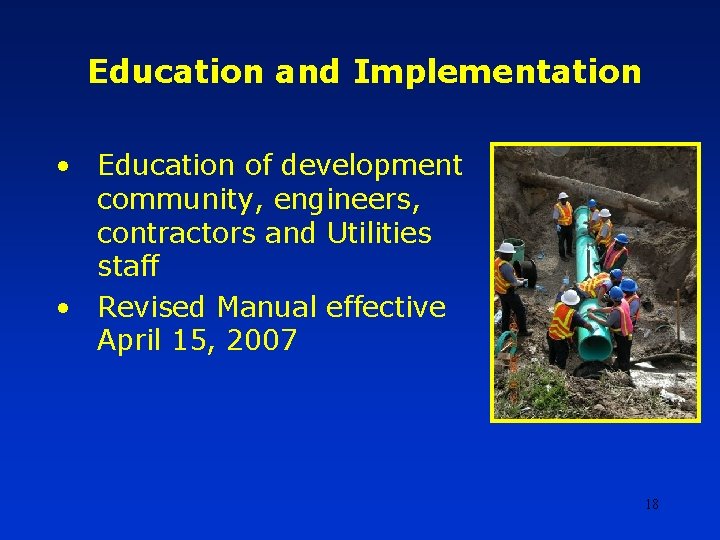 Education and Implementation • Education of development community, engineers, contractors and Utilities staff • Education and Implementation • Education of development community, engineers, contractors and Utilities staff •