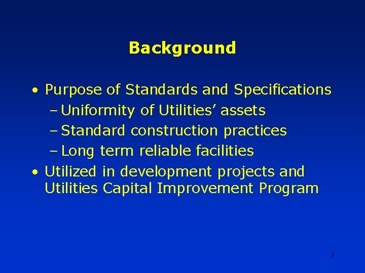 Background • Purpose of Standards and Specifications – Uniformity of Utilities’ assets – Standard Background • Purpose of Standards and Specifications – Uniformity of Utilities’ assets – Standard