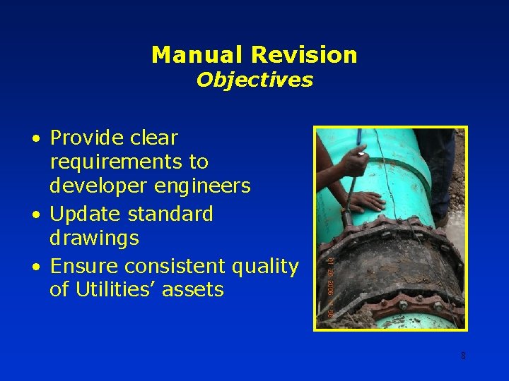 Manual Revision Objectives • Provide clear requirements to developer engineers • Update standard drawings Manual Revision Objectives • Provide clear requirements to developer engineers • Update standard drawings