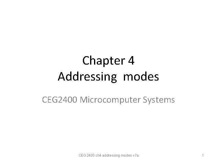 Chapter 4 Addressing modes CEG 2400 Microcomputer Systems CEG 2400 ch 4 addressing modes Chapter 4 Addressing modes CEG 2400 Microcomputer Systems CEG 2400 ch 4 addressing modes