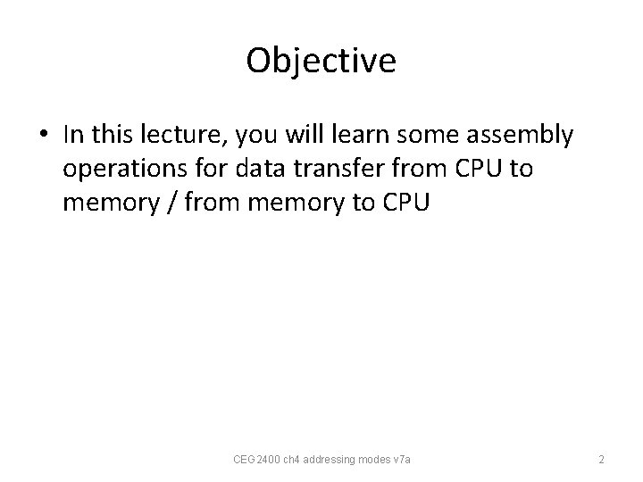 Objective • In this lecture, you will learn some assembly operations for data transfer Objective • In this lecture, you will learn some assembly operations for data transfer