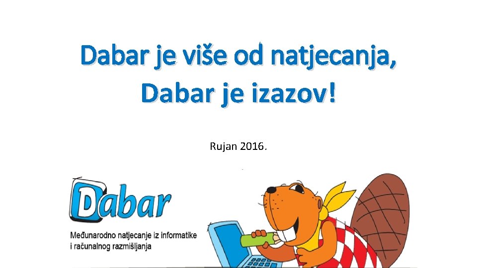 Dabar je više od natjecanja, Dabar je izazov! Rujan 2016. 