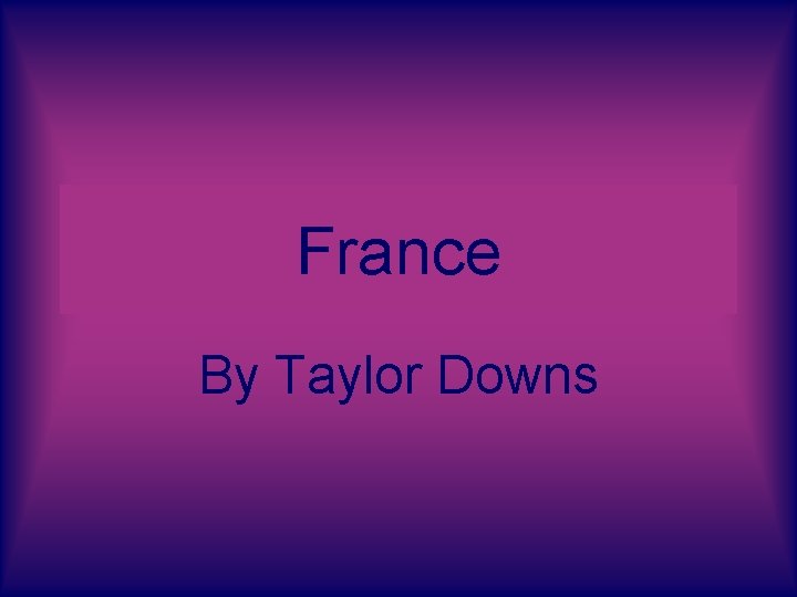 France By Taylor Downs 