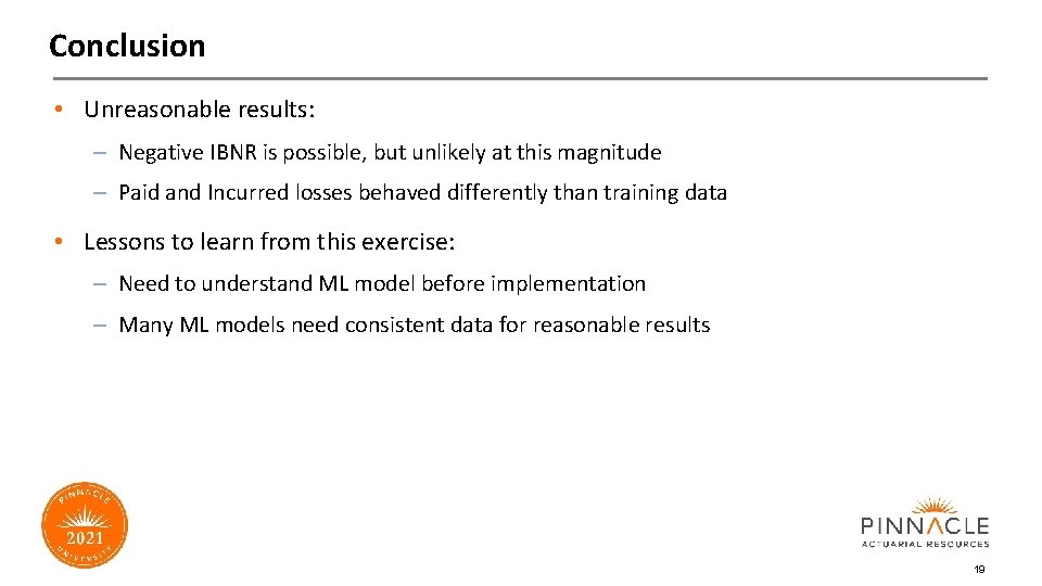 Conclusion • Unreasonable results: – Negative IBNR is possible, but unlikely at this magnitude