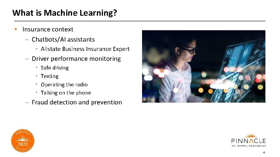 What is Machine Learning? • Insurance context – Chatbots/AI assistants • Allstate Business Insurance