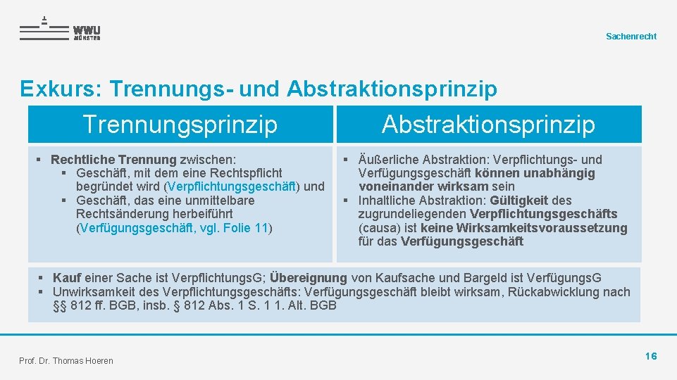 Sachenrecht Exkurs: Trennungs- und Abstraktionsprinzip Trennungsprinzip § Rechtliche Trennung zwischen: § Geschäft, mit dem