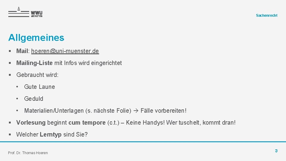 Sachenrecht Allgemeines § Mail: hoeren@uni-muenster. de § Mailing-Liste mit Infos wird eingerichtet § Gebraucht