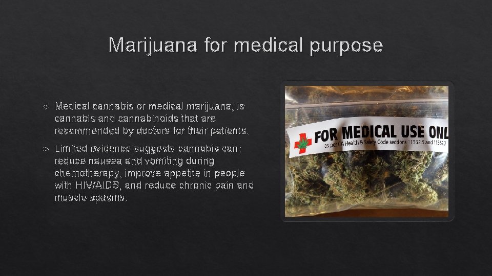 Marijuana for medical purpose Medical cannabis or medical marijuana, is cannabis and cannabinoids that