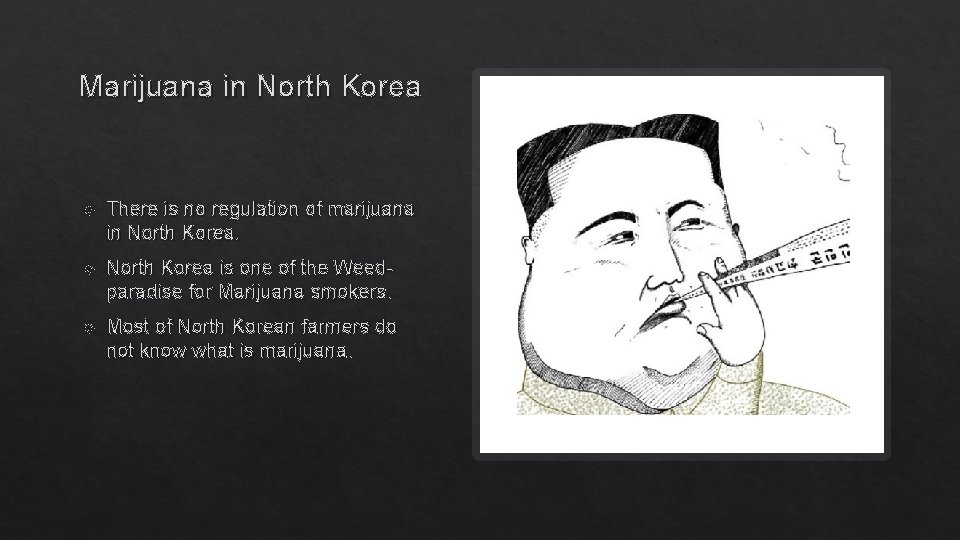 Marijuana in North Korea There is no regulation of marijuana in North Korea is