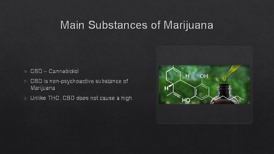 Main Substances of Marijuana CBD – Cannabidiol CBD is non-psychoactive substance of Marijuana Unlike