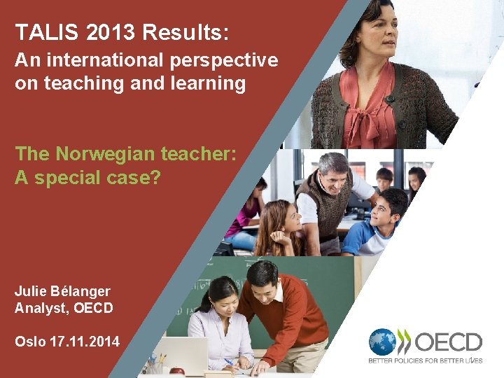 TALIS 2013 Results: An international perspective on teaching and learning The Norwegian teacher: A