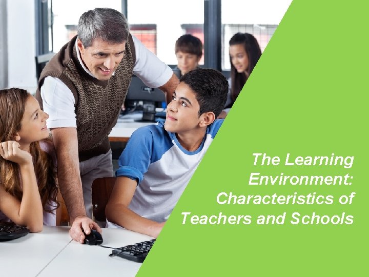 The Learning Environment: Characteristics of Teachers and Schools 