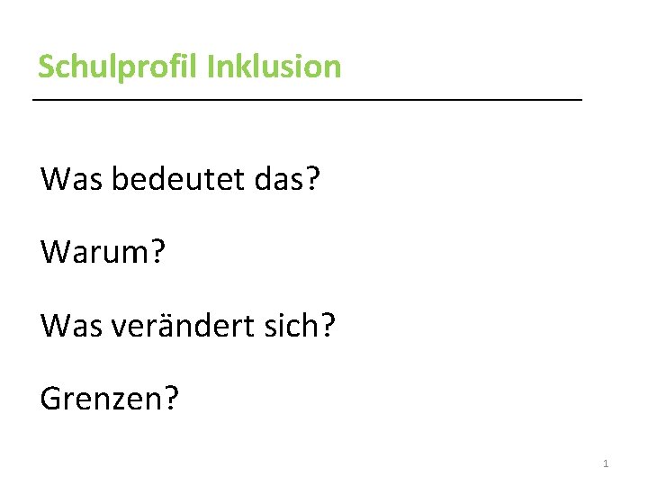 Schulprofil Inklusion Was bedeutet das? Warum? Was verändert sich? Grenzen? 1 