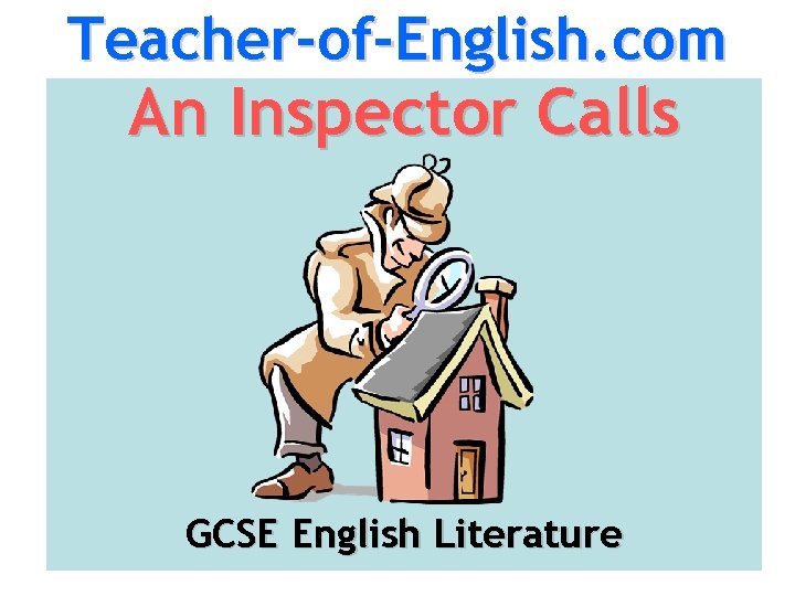 Teacher-of-English. com An Inspector Calls GCSE English Literature 