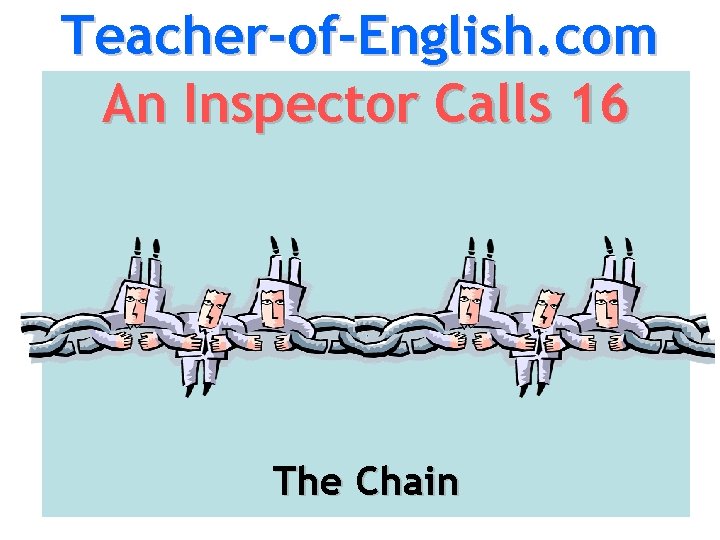 Teacher-of-English. com An Inspector Calls 16 The Chain 