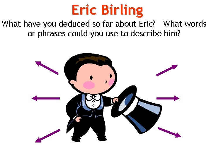 Eric Birling What have you deduced so far about Eric? What words or phrases