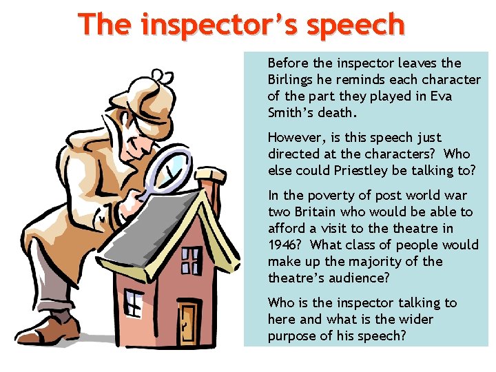 The inspector’s speech Before the inspector leaves the Birlings he reminds each character of