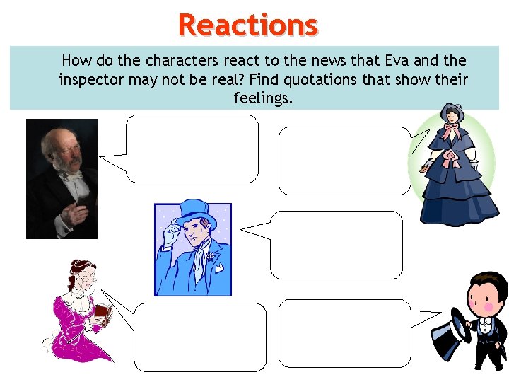 Reactions How do the characters react to the news that Eva and the inspector