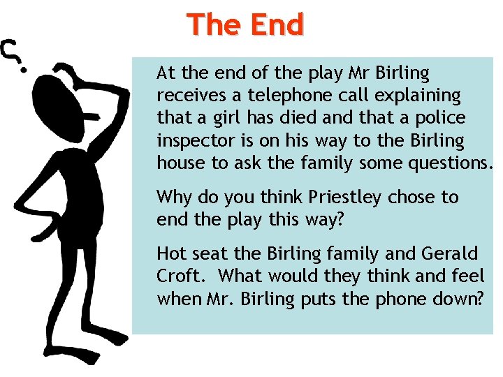 The End At the end of the play Mr Birling receives a telephone call