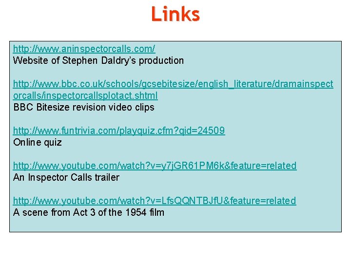 Links http: //www. aninspectorcalls. com/ Website of Stephen Daldry’s production http: //www. bbc. co.