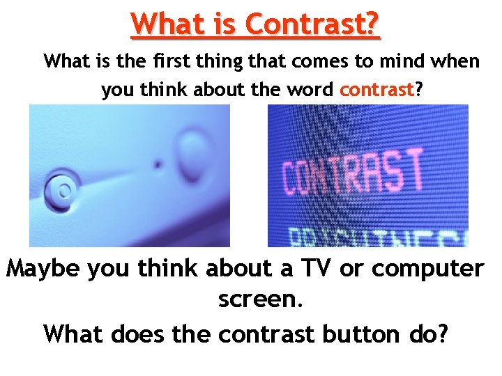 What is Contrast? What is the first thing that comes to mind when you