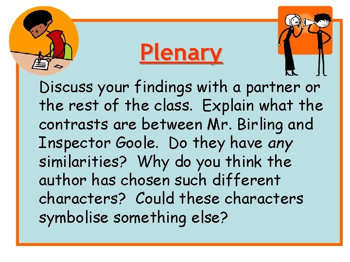 Plenary Discuss your findings with a partner or the rest of the class. Explain