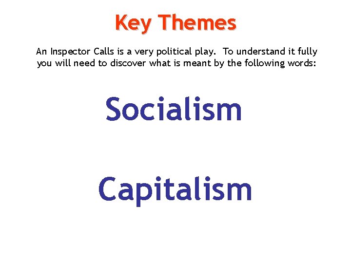 Key Themes An Inspector Calls is a very political play. To understand it fully