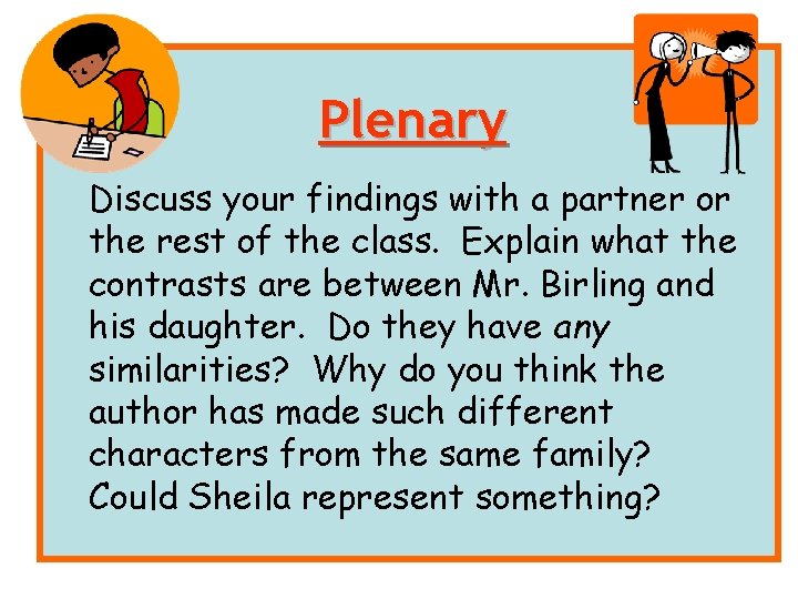 Plenary Discuss your findings with a partner or the rest of the class. Explain