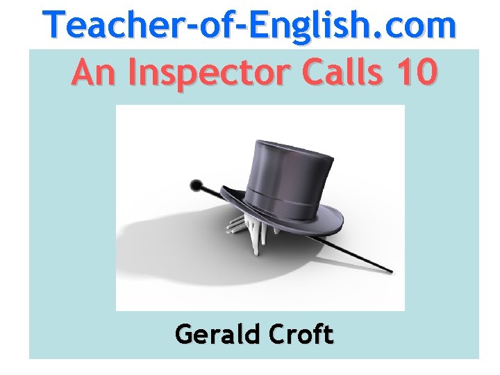 Teacher-of-English. com An Inspector Calls 10 Gerald Croft 