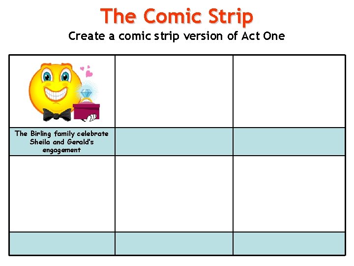 The Comic Strip Create a comic strip version of Act One The Birling family