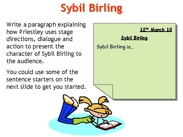 Sybil Birling Write a paragraph explaining how Priestley uses stage directions, dialogue and action