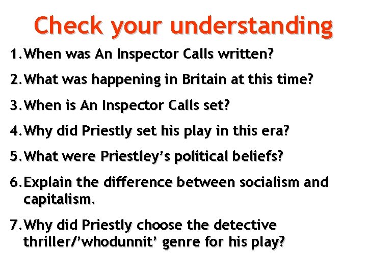 Check your understanding 1. When was An Inspector Calls written? 2. What was happening