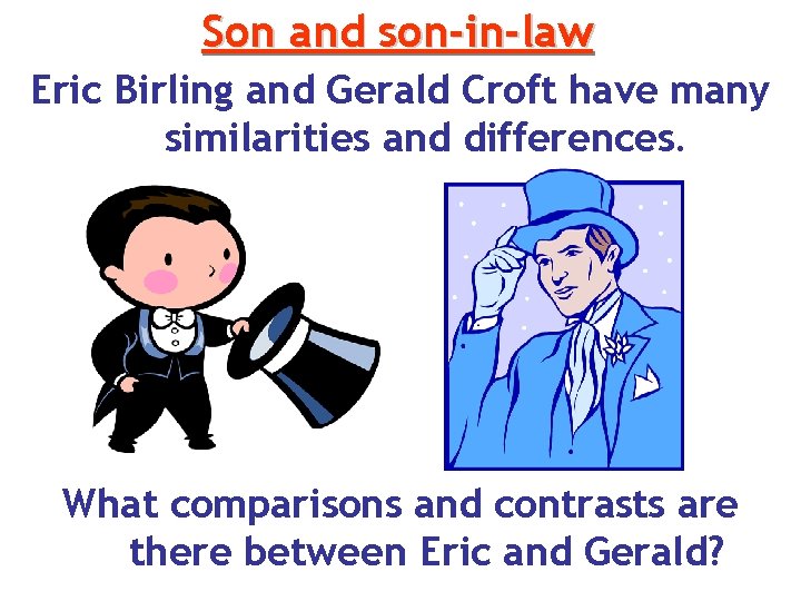 Son and son-in-law Eric Birling and Gerald Croft have many similarities and differences. What