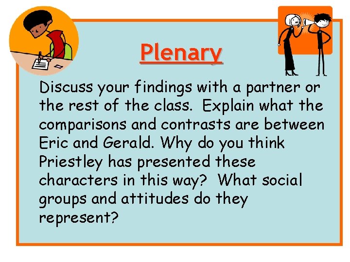 Plenary Discuss your findings with a partner or the rest of the class. Explain