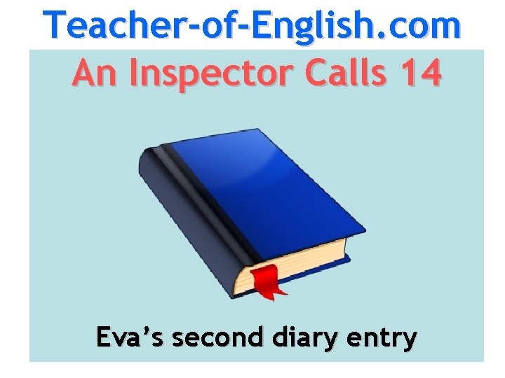 Teacher-of-English. com An Inspector Calls 14 Eva’s second diary entry 