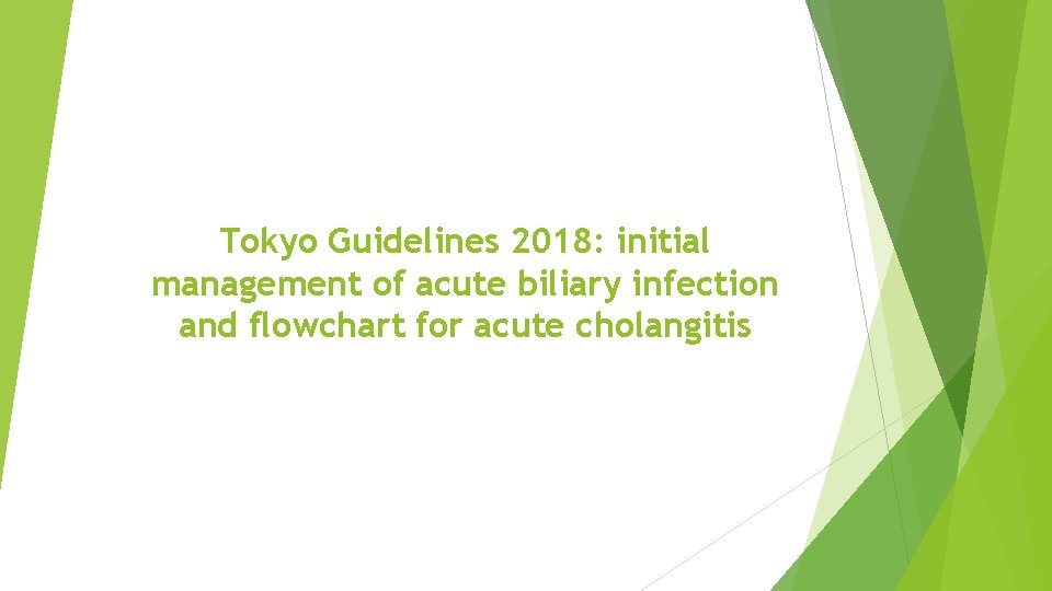 Tokyo Guidelines 2018: initial management of acute biliary infection and flowchart for acute cholangitis