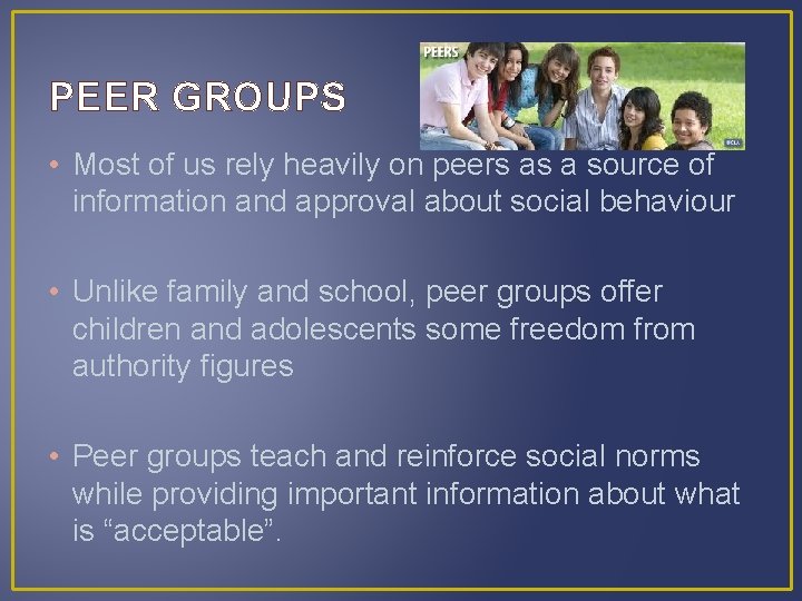 PEER GROUPS • Most of us rely heavily on peers as a source of